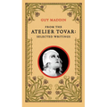 From the Atelier Tovar: Selected Writings of Guy Maddin - Paperback