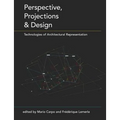 Perspective, Projections and Design: Technologies of Architectural Representation - Paperback
