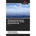Photosystem-based biosensors for water biomonitoring - Paperback