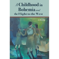 A Childhood in Bohemia and the Flight to the West - Paperback