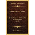 The Balm Of Gilead: Or The Recovery Of Man's Fall By Redemption (1847) - Paperback