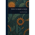 How to Make a Shoe - Paperback