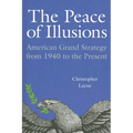 The Peace of Illusions: American Grand Strategy from 1940 to the Present - Paperback