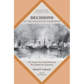 Decisions of the Galveston Campaigns: The Twenty-One Critical Decisions That Defined the Operations - Paperback