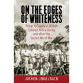 On the Edges of Whiteness: Polish Refugees in British Colonial Africa During and After the Second World War - Paperback