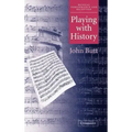 Playing with History: The Historical Approach to Musical Performance - Hardcover
