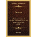 Decorum: A Practical Treatise On Etiquette And Dress Of The Best American Society (1882) - Paperback