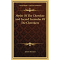 Myths Of The Cherokee And Sacred Formulas Of The Cherokees - Hardcover