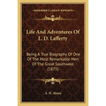Life And Adventures Of L. D. Lafferty: Being A True Biography Of One Of The Most Remarkable Men Of The Great Southwest (1875) - Paperback