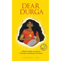 Dear Durga: A Mom's Guide to Activate Courage and Emerge Victorious - Hardcover