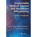 Implantable Medical Devices and Healthcare Affordability: Exposing the Spiderweb - Paperback