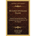 The Letters Of Giacomo Puccini: Mainly Connected With The Composition And Production Of His Operas - Paperback