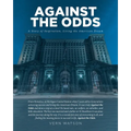 Against The Odds: A Story of Inspiration, Living the American Dream From Homeless, at Michigan Central Station when 5 years old to Generations achievi - Paperback