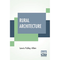Rural Architecture: Being A Complete Description Of Farm Houses, Cottages, And Out Buildings - Paperback