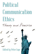 Political Communication Ethics: Theory and Practice - Hardcover