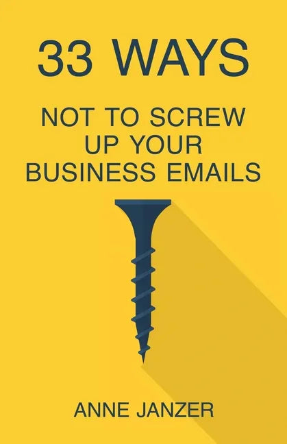 33 Ways Not to Screw Up Your Business Emails - Paperback