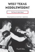 West Texas Middleweight: The Story of Lavern Roach - Hardcover