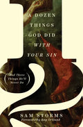 A Dozen Things God Did with Your Sin (and Three Things He'll Never Do) - Paperback