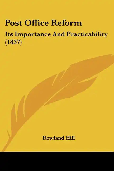 Post Office Reform: Its Importance and Practicability (1837) - Paperback