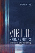 Virtue Hermeneutics: New Horizons in Textual Understanding - Paperback