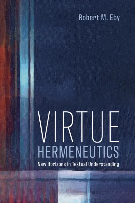 Virtue Hermeneutics: New Horizons in Textual Understanding - Paperback