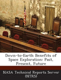 Down-To-Earth Benefits of Space Exploration: Past, Present, Future - Paperback