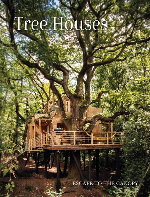 Tree Houses: Escape to the Canopy - Hardcover