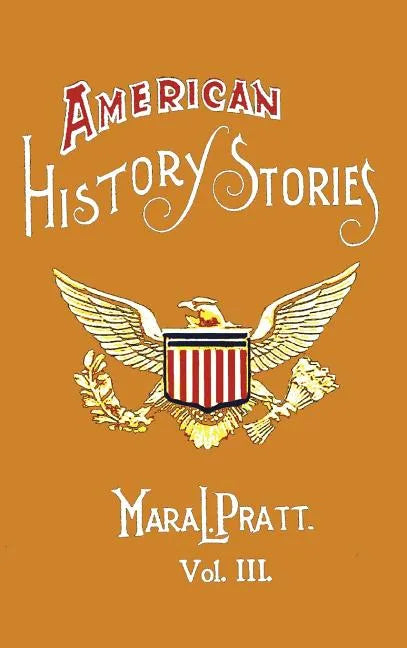 American History Stories, Volume III - With Original Illustrations - Hardcover