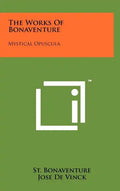 The Works of Bonaventure: Mystical Opuscula - Hardcover