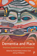 Dementia and Place: Practices, Experiences and Connections - Paperback