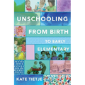 Unschooling From Birth to Early Elementary - Paperback