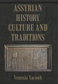 Assyrian History Culture and Traditions - Hardcover