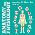 Anatomy And Physiology: Learning All About You For Kids - Paperback
