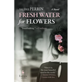 Fresh Water for Flowers - Hardcover