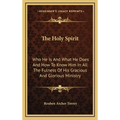 The Holy Spirit: Who He Is And What He Does And How To Know Him In All The Fulness Of His Gracious And Glorious Ministry - Hardcover