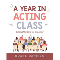 A Year in Acting Class: Critical Thinking for the Actor - Paperback