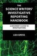 The Science Writers' Investigative Reporting Handbook: A Beginner's Guide to Investigations - Paperback
