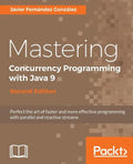 Mastering Concurrency Programming with Java 9 - Second Edition: Fast, reactive and parallel application development - Paperback