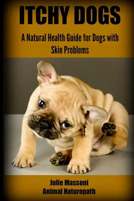 Itchy Dogs - A Natural Health Guide for Dogs with Skin Problems - Paperback