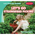 Let's Go Strawberry Picking - Library Binding