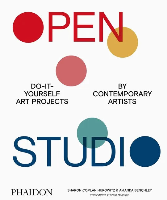 Open Studio: Do-It-Yourself Art Projects by Contemporary Artists - Hardcover