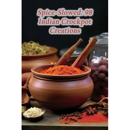 Spice-Slowed: 98 Indian Crockpot Creations - Paperback