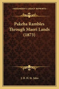 Pakeha Rambles Through Maori Lands (1873) - Paperback