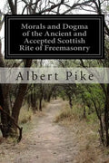 Morals and Dogma of the Ancient and Accepted Scottish Rite of Freemasonry - Paperback