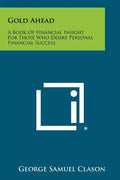 Gold Ahead: A Book of Financial Insight for Those Who Desire Personal Financial Success - Paperback
