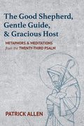 The Good Shepherd, Gentle Guide, and Gracious Host: Metaphors and Meditations from the Twenty-Third Psalm - Paperback