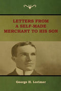 Letters from a Self-Made Merchant to His Son - Paperback