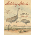 Sketching Splendor: American Natural History, 1750-1850 - Paperback