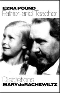 Ezra Pound, Father & Teacher: Discretions - Paperback