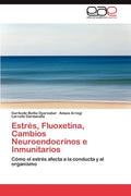 Estres, Fluoxetina, Cambios Neuroendocrinos E Inmunitarios - Paperback